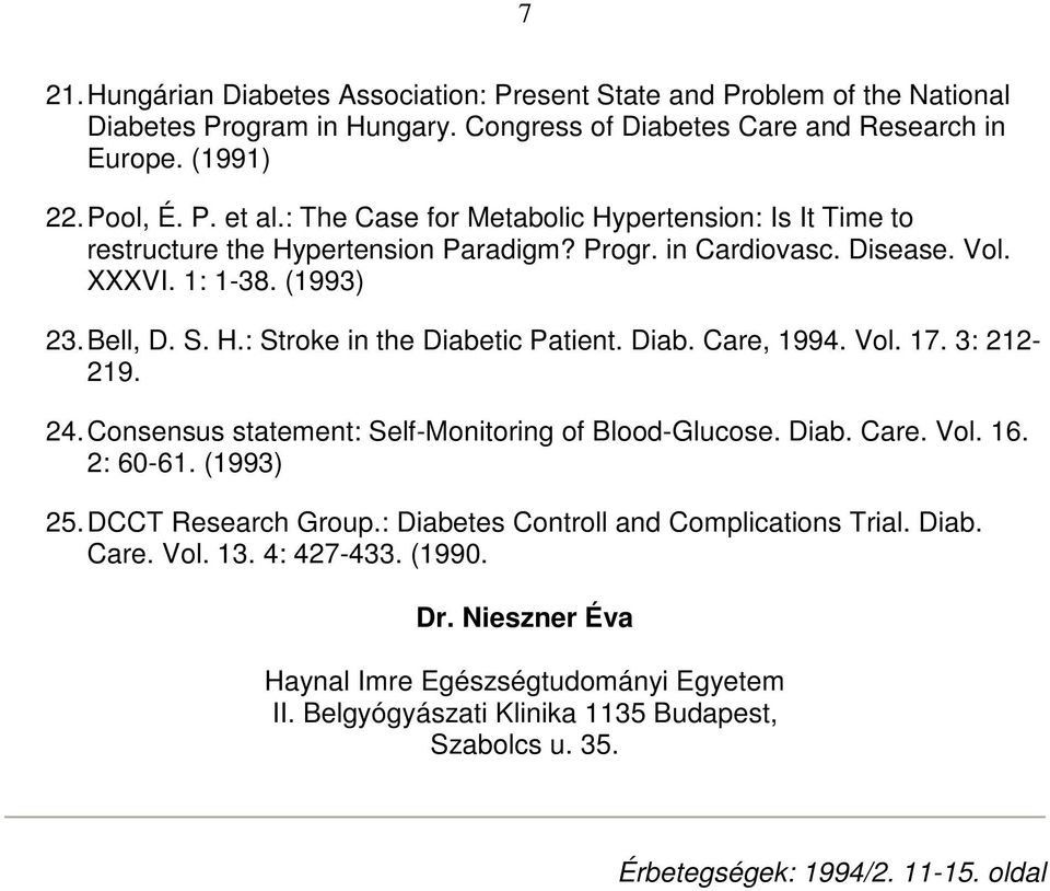 Diab. Care, 1994. Vol. 17. 3: 212-219. 24. Consensus statement: Self-Monitoring of Blood-Glucose. Diab. Care. Vol. 16. 2: 60-61. (1993) 25. DCCT Research Group.