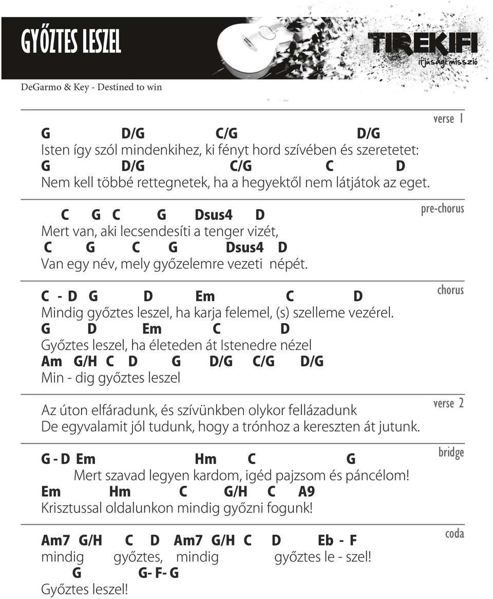 C - D G D Em C D Mindig győztes leszel, ha karja felemel, (s) szelleme vezérel.