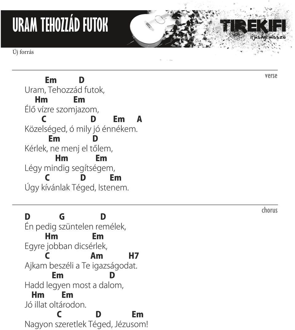 Em D Kérlek, ne menj el tőlem, Hm Em Légy mindig segítségem, C D Em Úgy kívánlak Téged, Istenem.