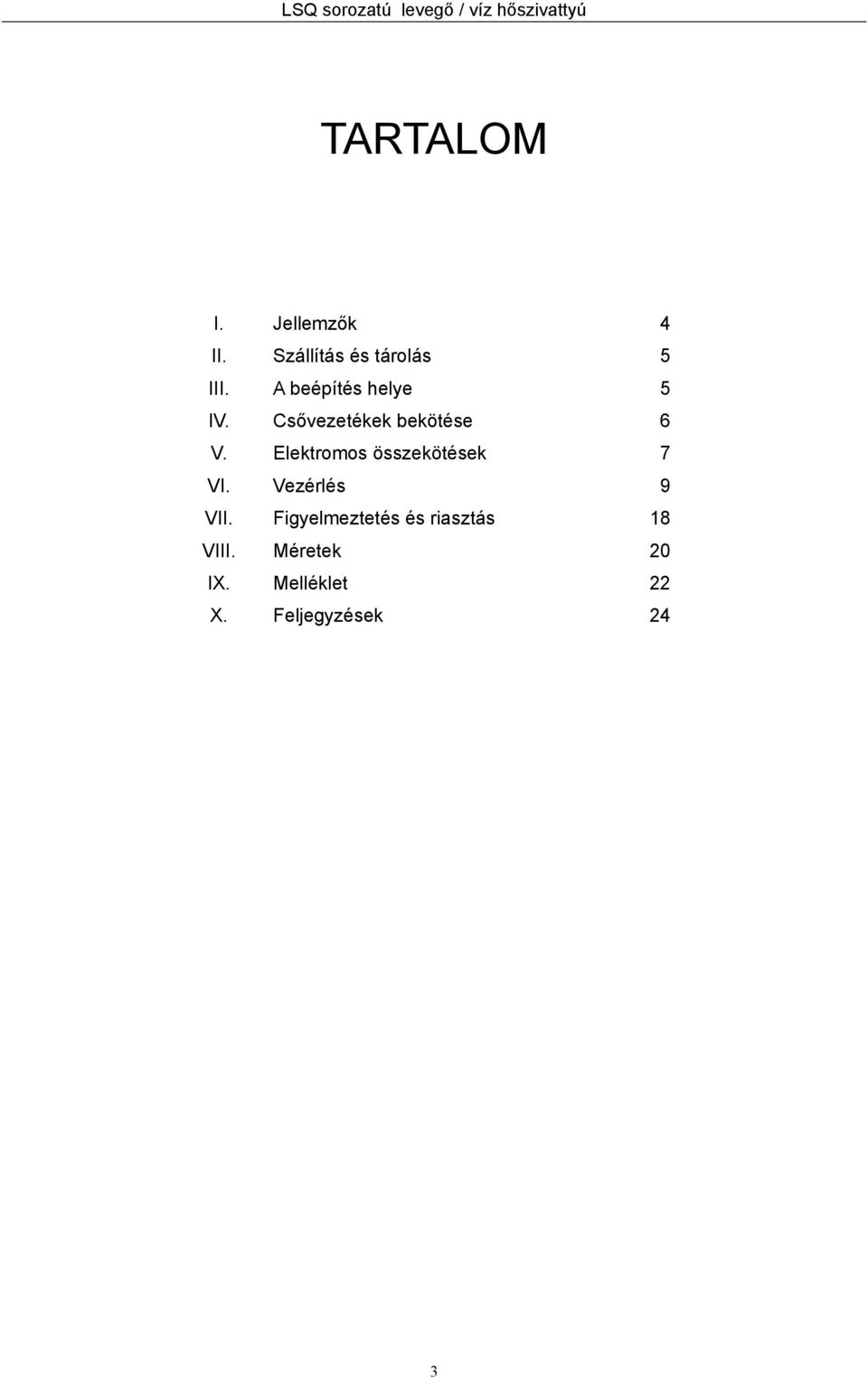 Csővezetékek bekötése 6 V. Elektromos összekötések 7 VI.