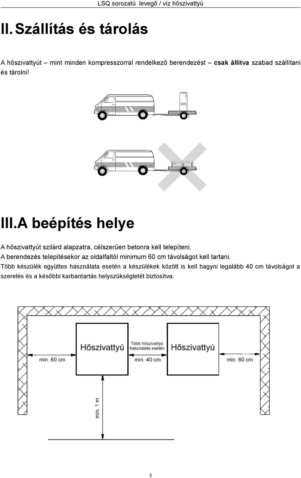 III.A beépítés helye A hőszivattyút szilárd alapzatra, célszerűen betonra kell telepíteni.