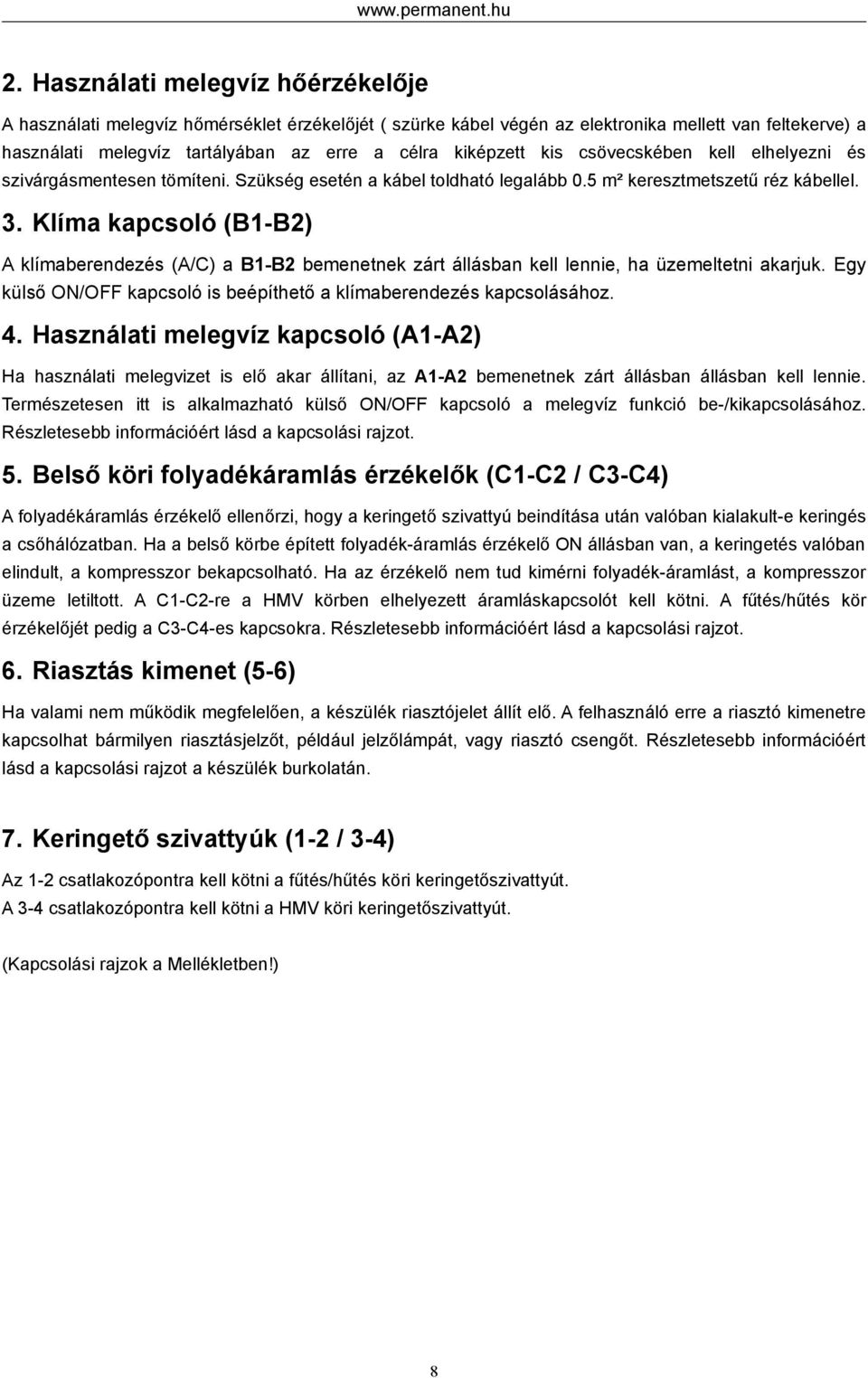 kis csövecskében kell elhelyezni és szivárgásmentesen tömíteni. Szükség esetén a kábel toldható legalább 0.5 m² keresztmetszetű réz kábellel. 3.