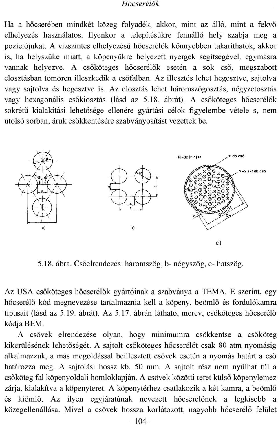 A csőköteges hőcserélők esetén a sok cső, megszabott elosztásban tömören illeszkedik a csőfalban. Az illesztés lehet hegesztve, sajtolva vagy sajtolva és hegesztve is.