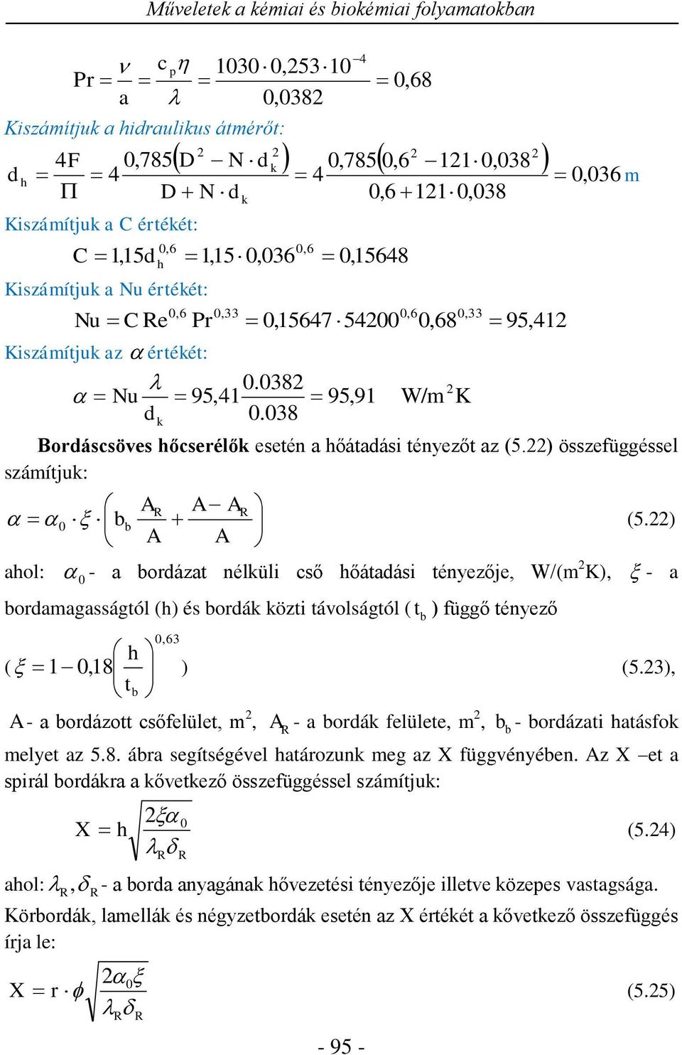 0382 2 Nu 95,41 95,91 W/m K d k 0.038 Bordáscsöves hőcserélők esetén a hőátadási tényezőt az (5.22) összefüggéssel számítjuk: AR A AR 0 bb (5.