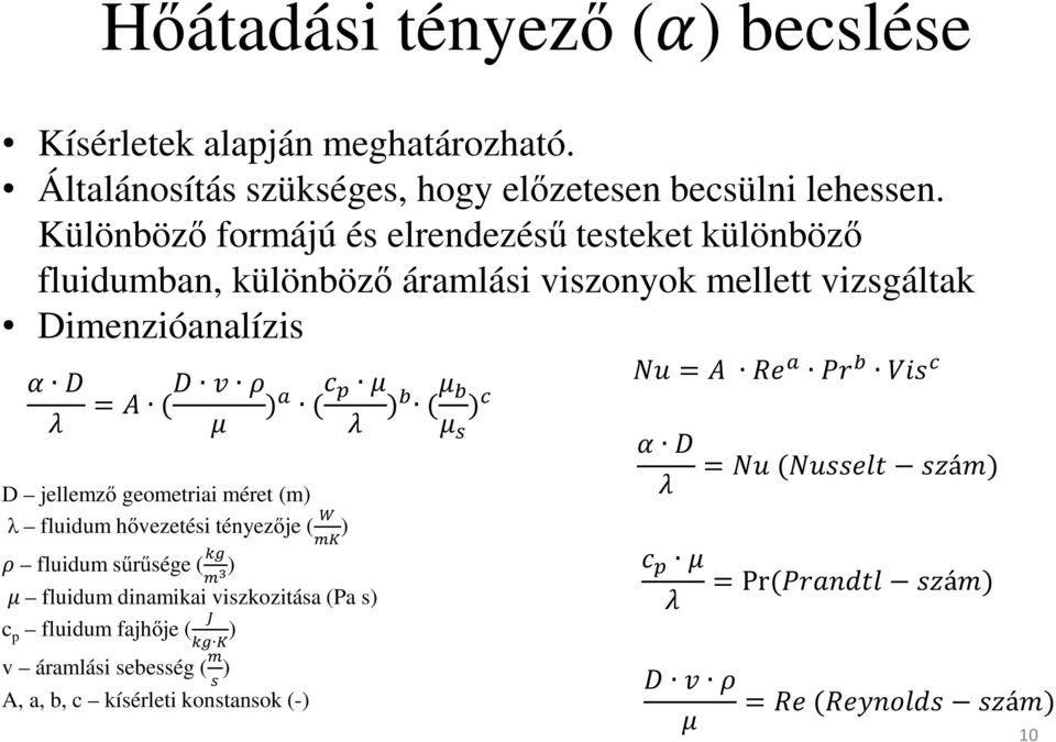 Dimenzióanalízis = ( D jellemző geometriai méret (m) λ fluidum hővezetési tényezője ( ) ) ( ) ( ) fluidum sűrűsége ( ) fluidum