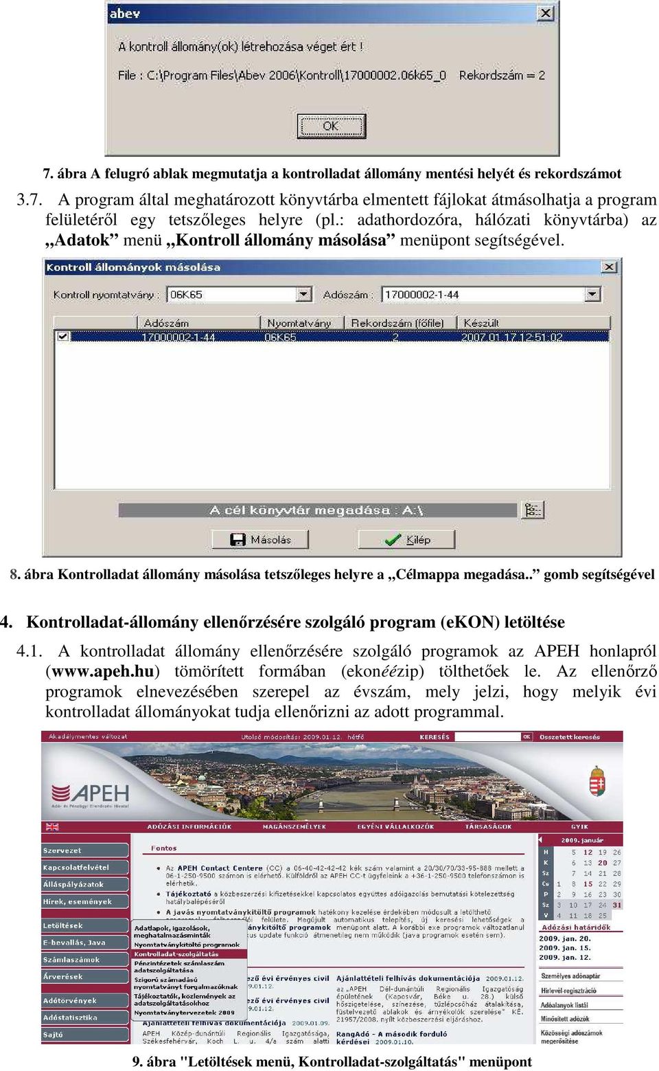 . gomb segítségével 4. Kontrolladat-állomány ellenırzésére szolgáló program (ekon) letöltése 4.1. A kontrolladat állomány ellenırzésére szolgáló programok az APEH honlapról (www.apeh.