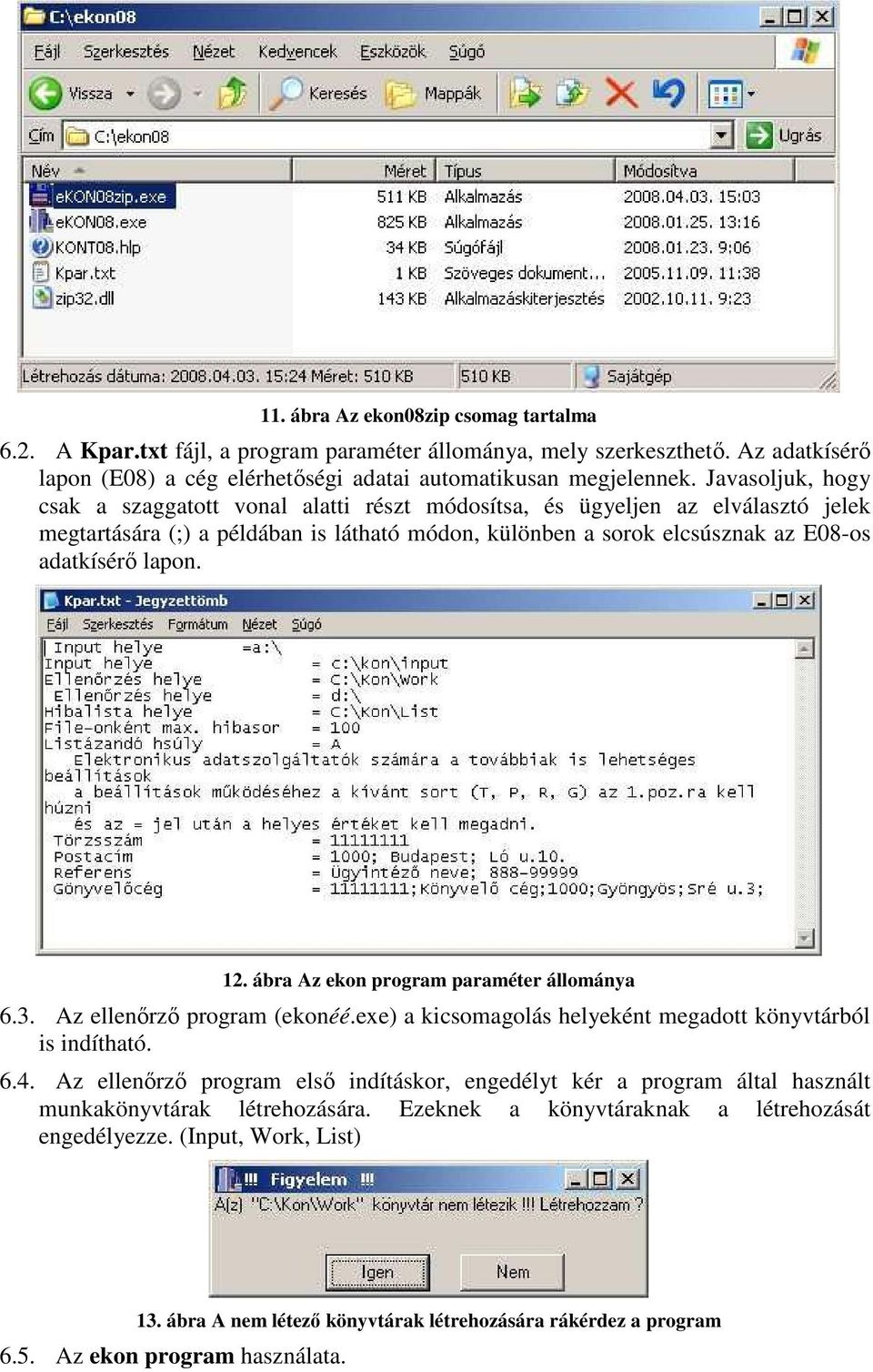 12. ábra Az ekon program paraméter állománya 6.3. Az ellenırzı program (ekonéé.exe) a kicsomagolás helyeként megadott könyvtárból is indítható. 6.4.