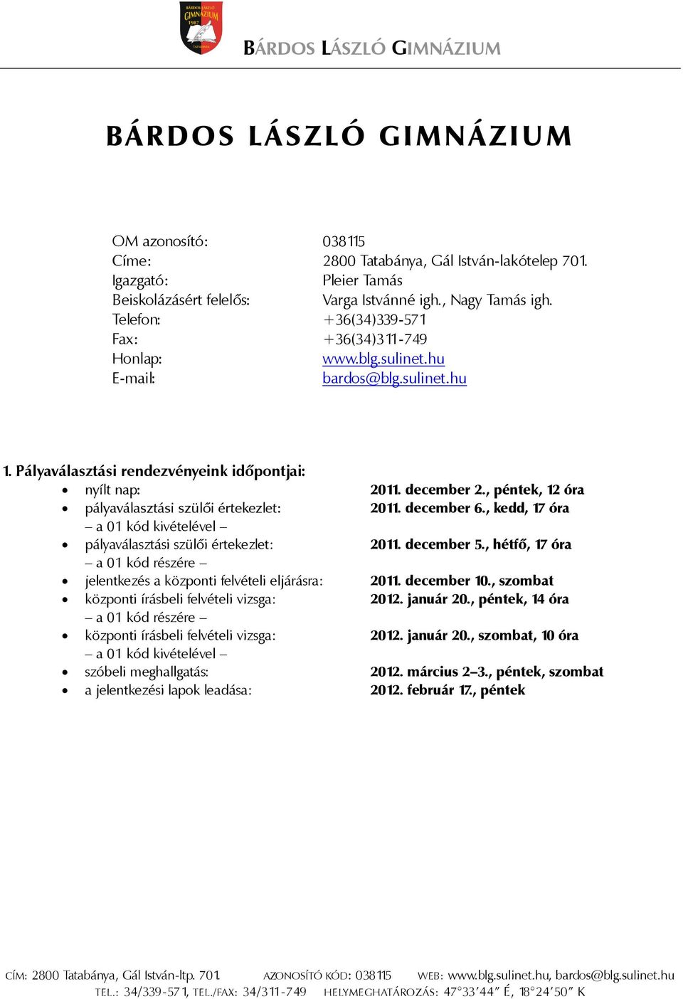 , péntek, 12 óra pályaválasztási szülői értekezlet: 2011. december 6., kedd, 17 óra a 01 kód kivételével pályaválasztási szülői értekezlet: 2011. december 5.