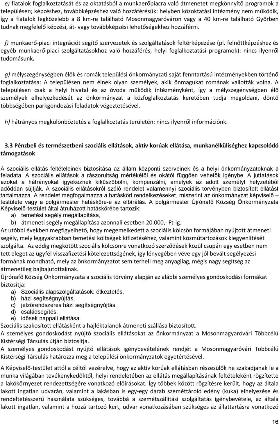 f) munkaerő-piaci integrációt segítő szervezetek és szolgáltatások feltérképezése (pl.