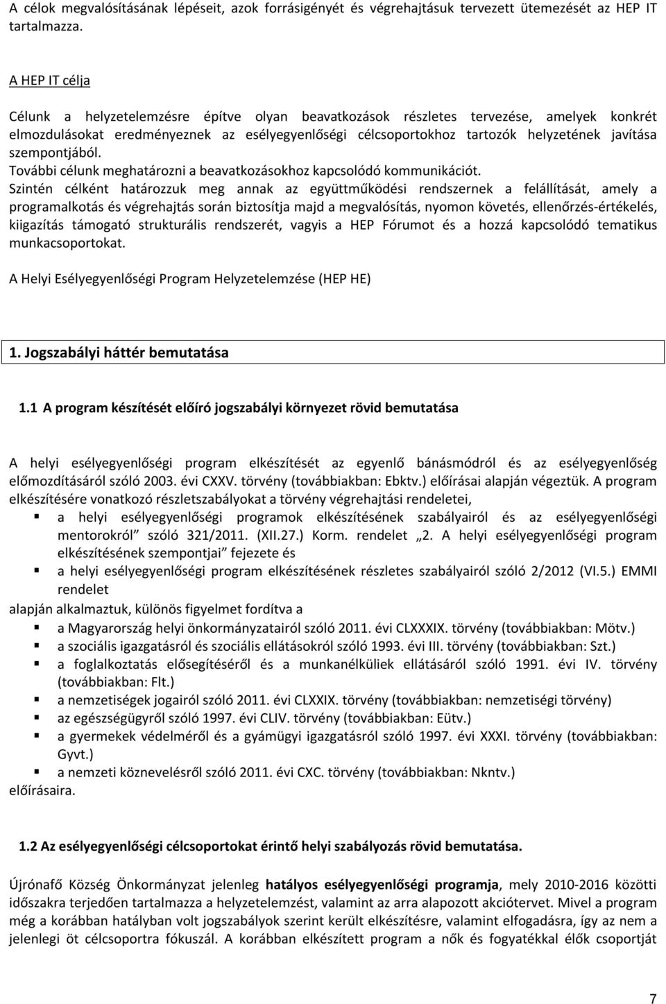 szempontjából. További célunk meghatározni a beavatkozásokhoz kapcsolódó kommunikációt.