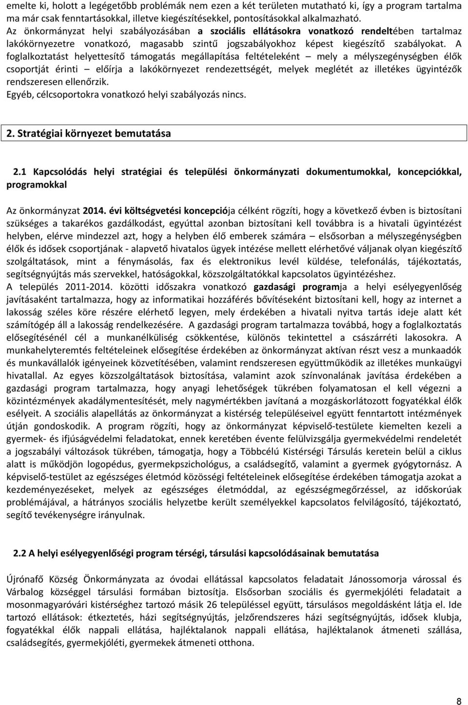 A foglalkoztatást helyettesítő támogatás megállapítása feltételeként mely a mélyszegénységben élők csoportját érinti előírja a lakókörnyezet rendezettségét, melyek meglétét az illetékes ügyintézők