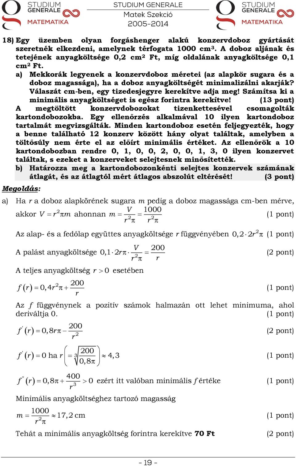 Számítsa ki a minimális anyagköltséget is egész forintra kerekítve! (1 pont) A megtöltött konzervdobozokat tizenkettesével csomagolták kartondobozokba.