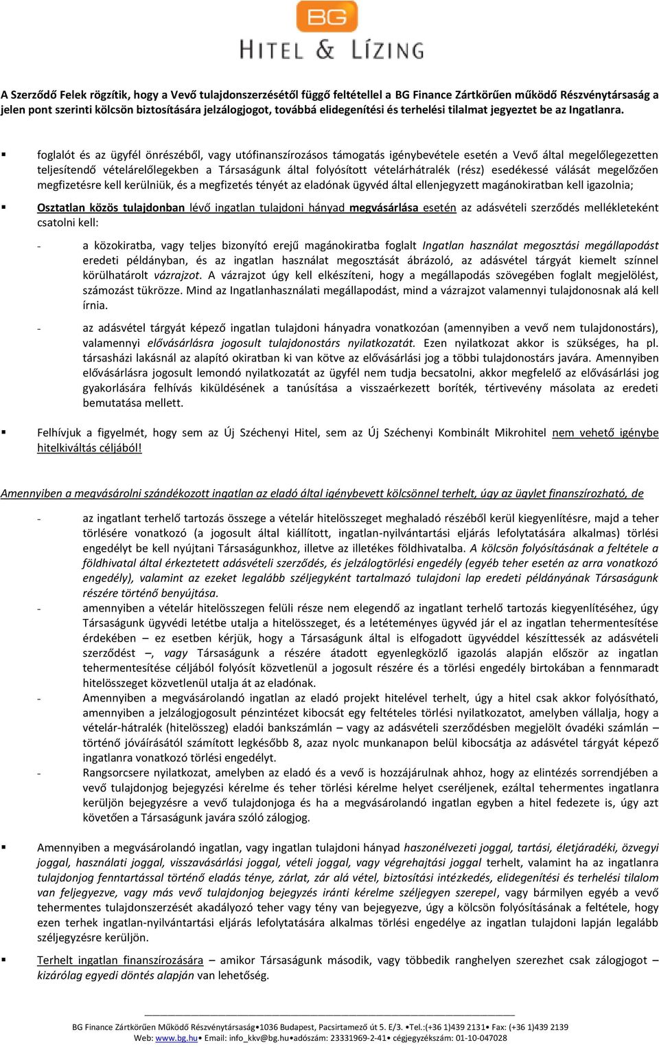 foglalót és az ügyfél önrészéből, vagy utófinanszírozásos támogatás igénybevétele esetén a Vevő által megelőlegezetten teljesítendő vételárelőlegekben a Társaságunk által folyósított vételárhátralék