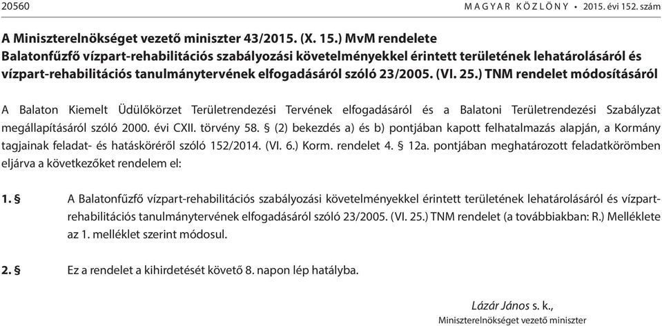 ) MvM rendelete Balatonfűzfő vízpart-rehabilitációs szabályozási követelményekkel érintett területének lehatárolásáról és vízpart-rehabilitációs tanulmánytervének elfogadásáról szóló 23/2005. (VI. 25.
