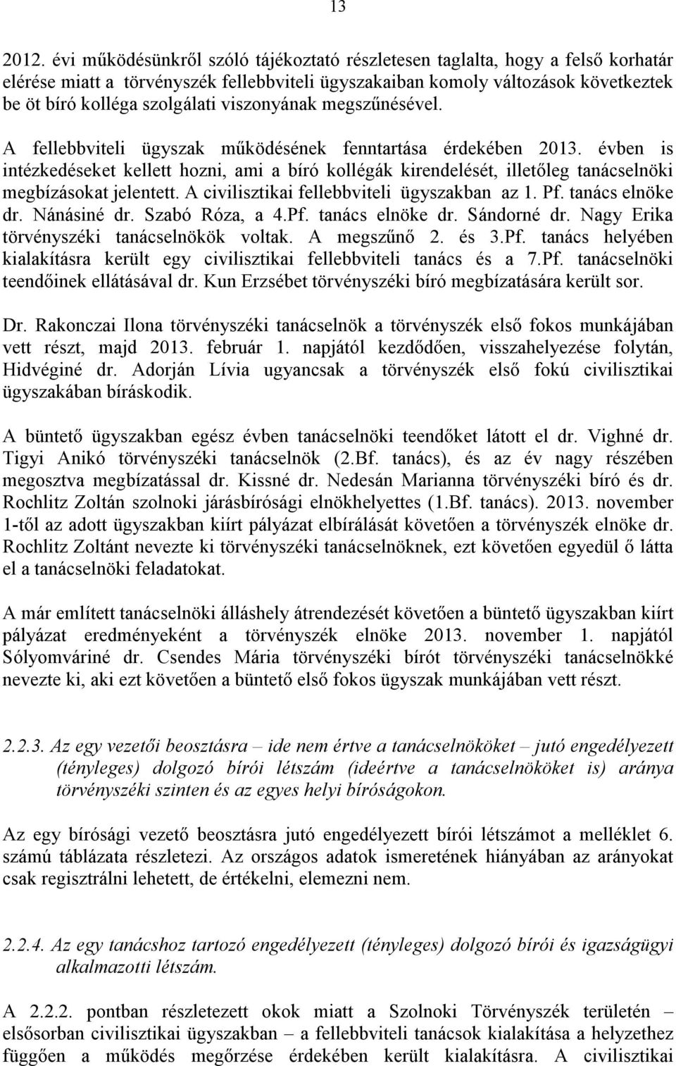 viszonyának megszűnésével. A fellebbviteli ügyszak működésének fenntartása érdekében 2013.