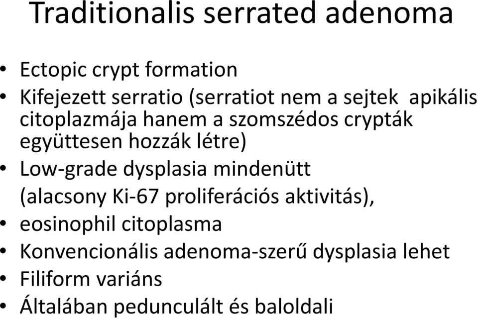 Low-grade dysplasia mindenütt (alacsony Ki-67 proliferációs aktivitás), eosinophil