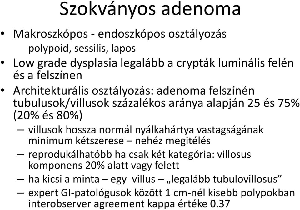 normál nyálkahártya vastagságának minimum kétszerese nehéz megitélés reprodukálhatóbb ha csak két kategória: villosus komponens 20% alatt vagy