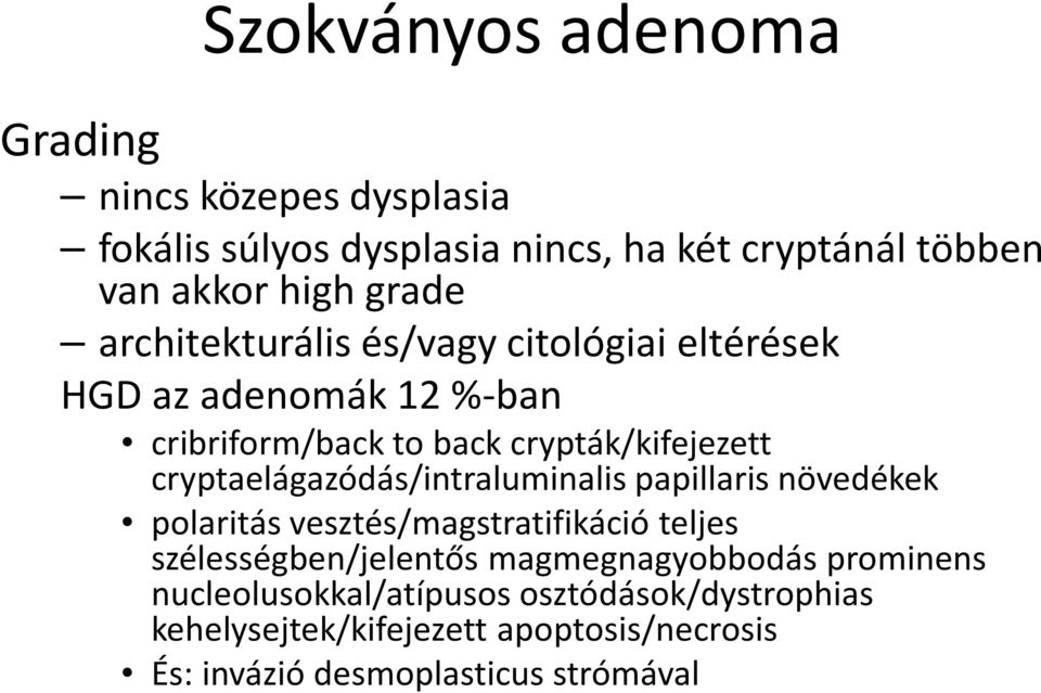 cryptaelágazódás/intraluminalis papillaris növedékek polaritás vesztés/magstratifikáció teljes szélességben/jelentős