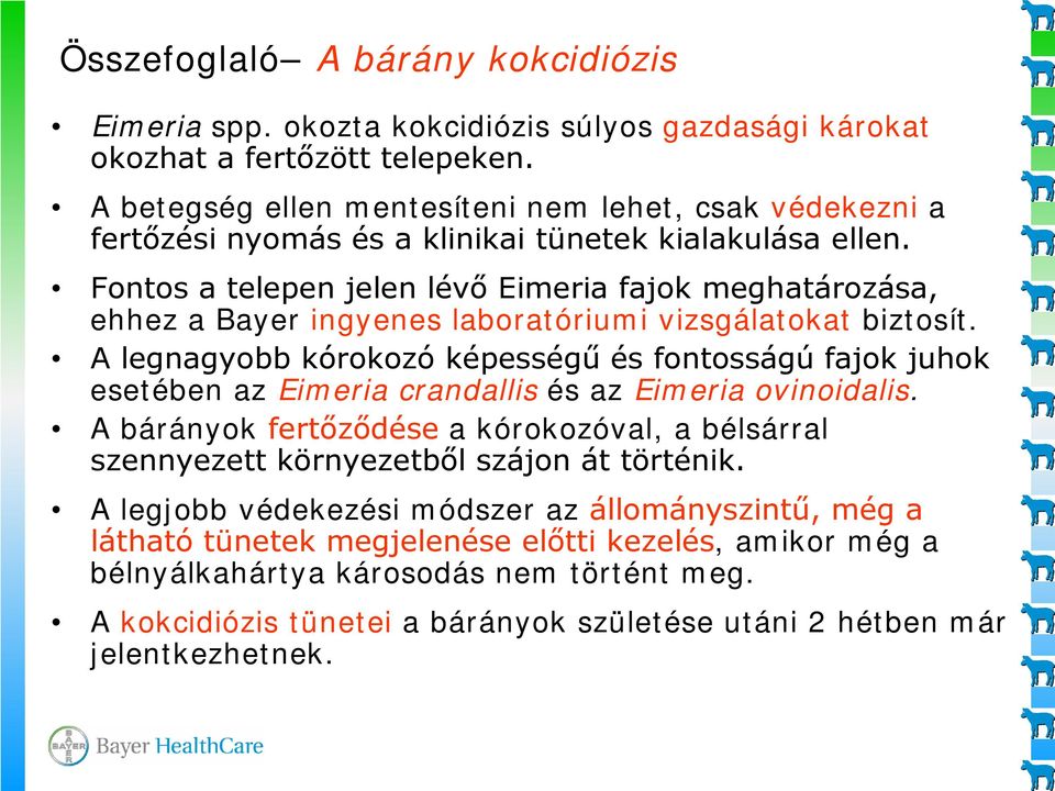 Fontos a telepen jelen lévő Eimeria fajok meghatározása, ehhez a Bayer ingyenes laboratóriumi vizsgálatokat biztosít.