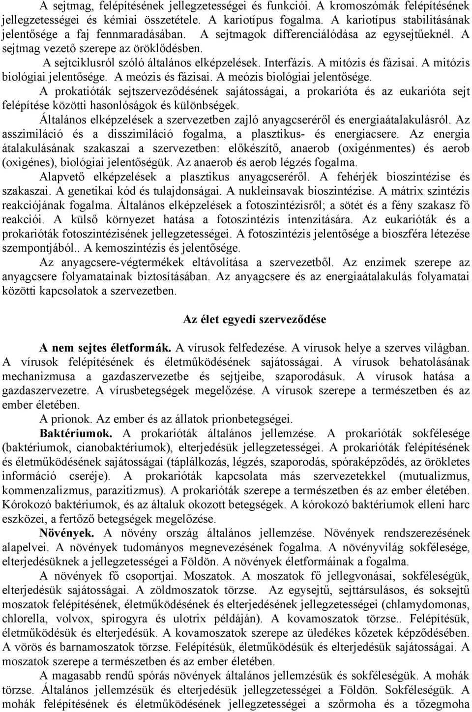Interfázis. A mitózis és fázisai. A mitózis biológiai jelentősége. A meózis és fázisai. A meózis biológiai jelentősége.