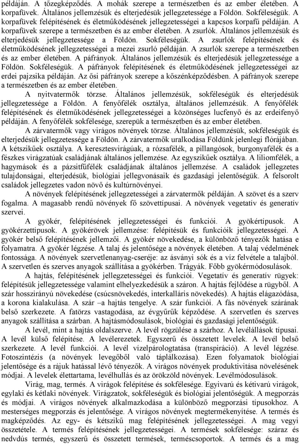 Általános jellemzésük és elterjedésük jellegzetessége a Földön. Sokféleségük. A zsurlók felépítésének és életműködésének jellegzetességei a mezei zsurló példáján.