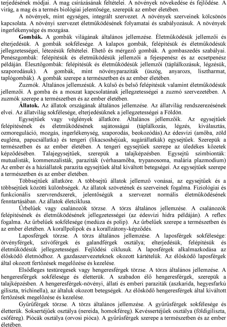 Gombák. A gombák világának általános jellemzése. Életműködésük jellemzői és elterjedésük. A gombák sokfélesége. A kalapos gombák, felépítésük és életműködésük jellegzetességei, létezésük feltételei.