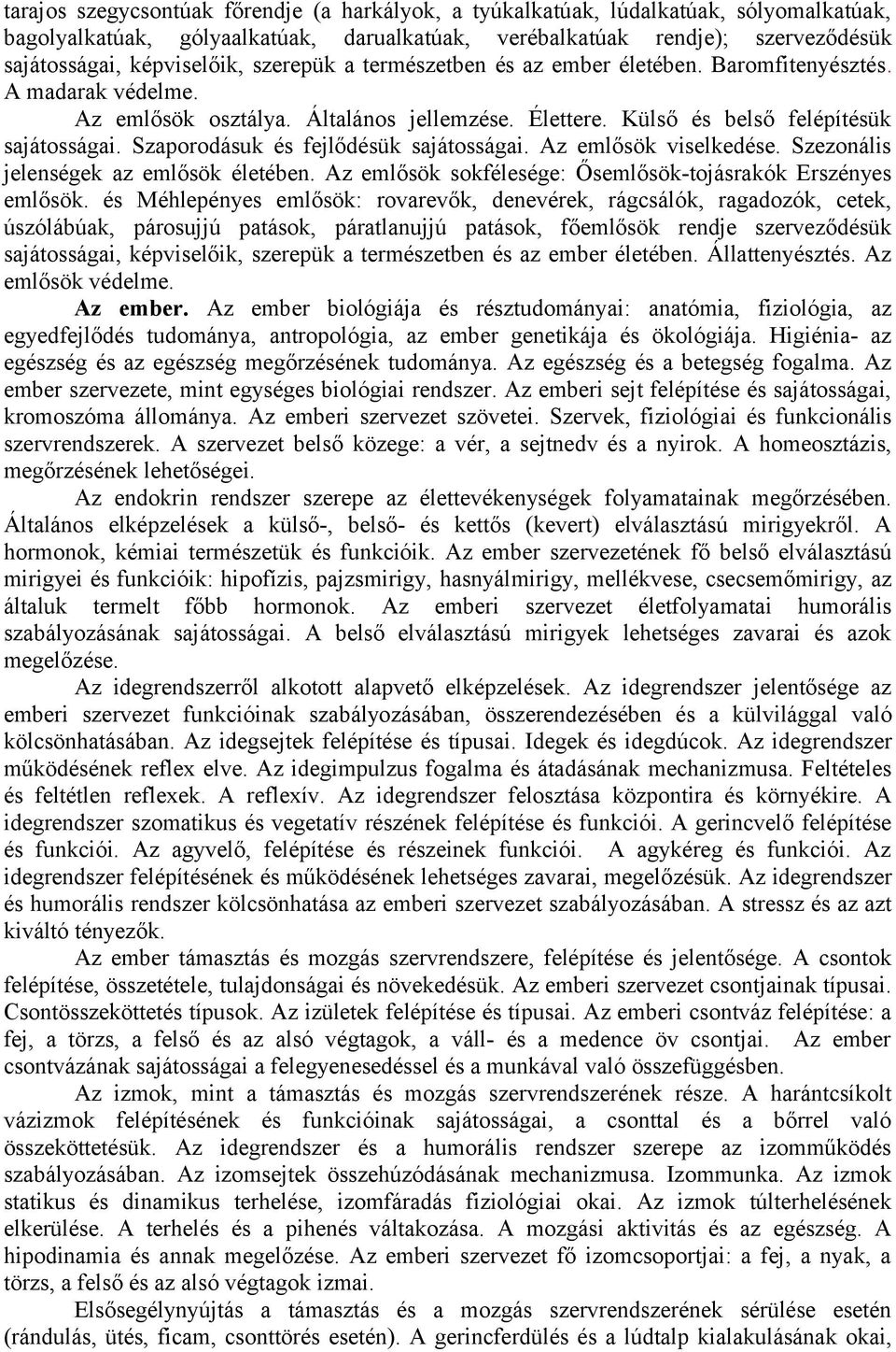 Szaporodásuk és fejlődésük sajátosságai. Az emlősök viselkedése. Szezonális jelenségek az emlősök életében. Az emlősök sokfélesége: Ősemlősök-tojásrakók Erszényes emlősök.