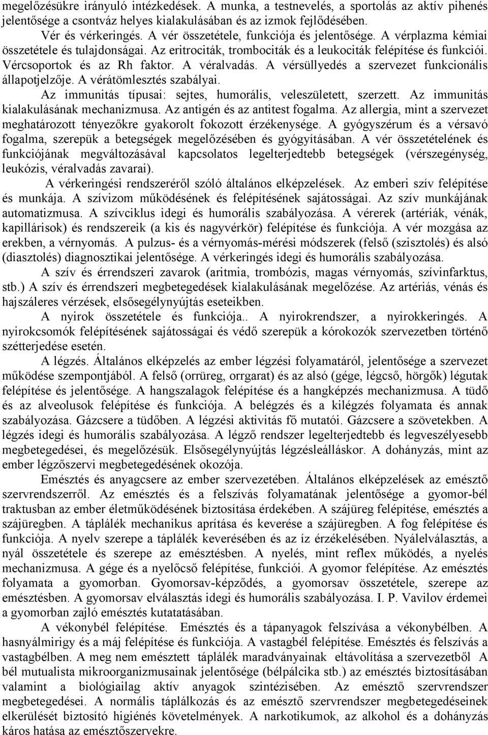 A véralvadás. A vérsüllyedés a szervezet funkcionális állapotjelzője. A vérátömlesztés szabályai. Az immunitás típusai: sejtes, humorális, veleszületett, szerzett.