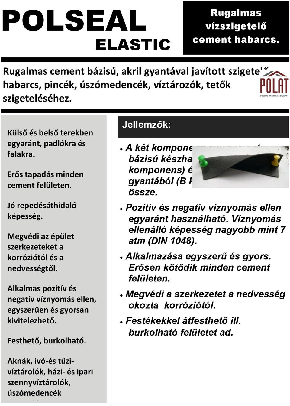 gyantából (B komponens) tevődik össze. Jó repedésáthidaló képesség. Megvédi az épület szerkezeteket a korróziótól és a nedvességtől.