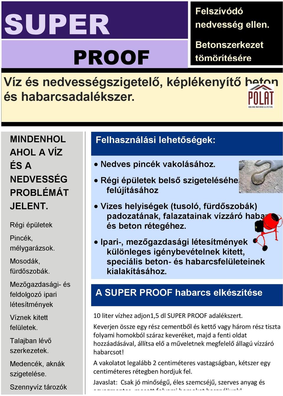 Szennyvíz tározók beton elemei. Felhasználási lehetőségek: Nedves pincék vakolásához.