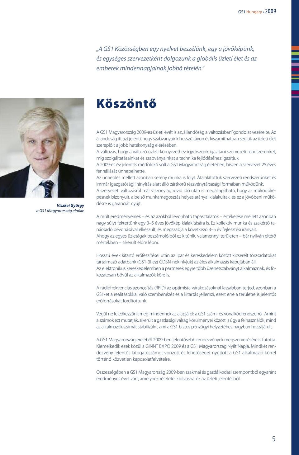Az állandóság itt azt jelenti, hogy szabványaink hosszú távon és kiszámíthatóan segítik az üzleti élet szereplőit a jobb hatékonyság elérésében.