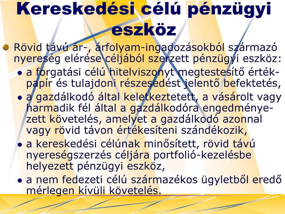 által a gazdálkodóra engedményezett követelés, amelyet a gazdálkodó azonnal vagy rövid távon értékesíteni szándékozik, a kereskedési célúnak