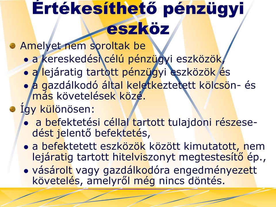 Így különösen: a befektetési céllal tartott tulajdoni részesedést jelentő befektetés, a befektetett eszközök között