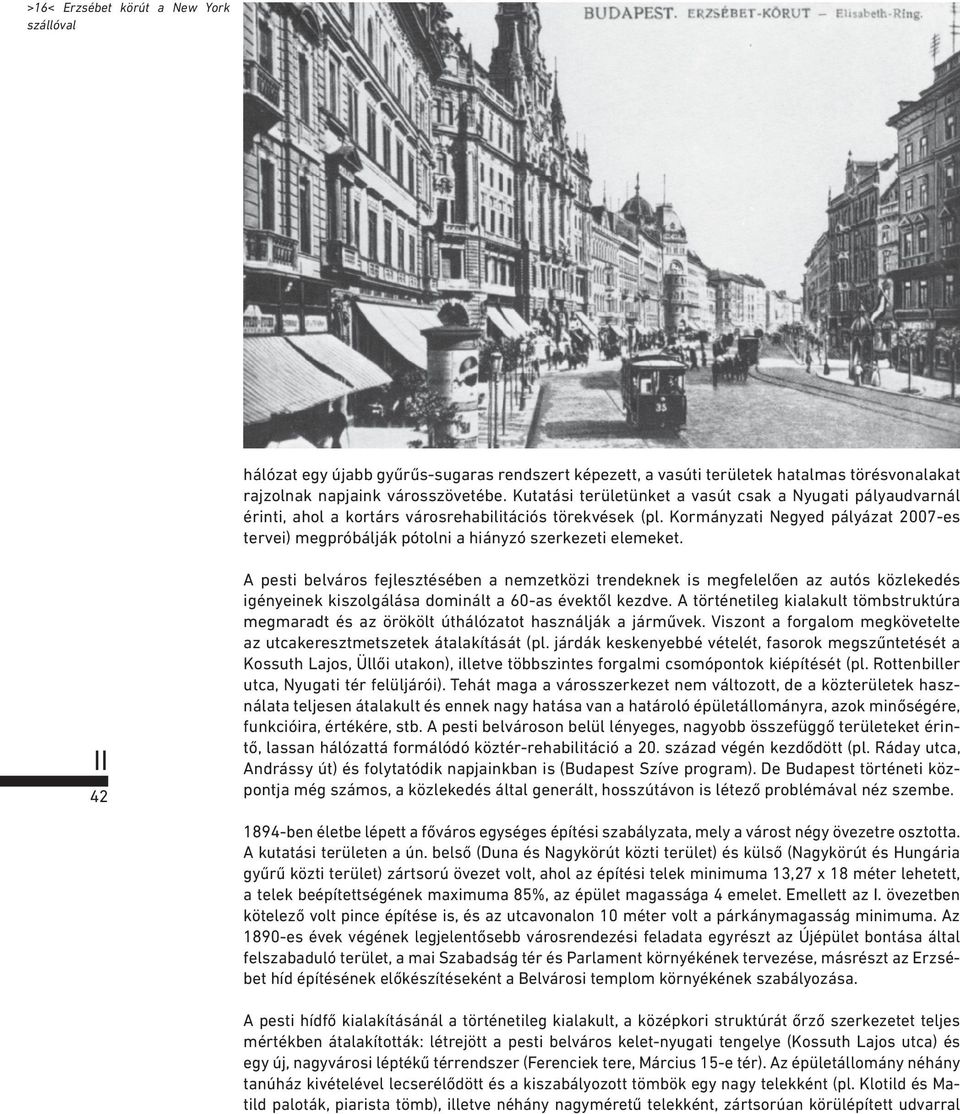 Kormányzati Negyed pályázat 2007-es tervei) megpróbálják pótolni a hiányzó szerkezeti elemeket.