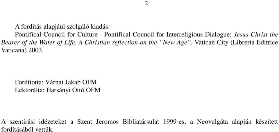 A Christian reflection on the New Age. Vatican City (Libreria Editrice Vaticana) 2003.