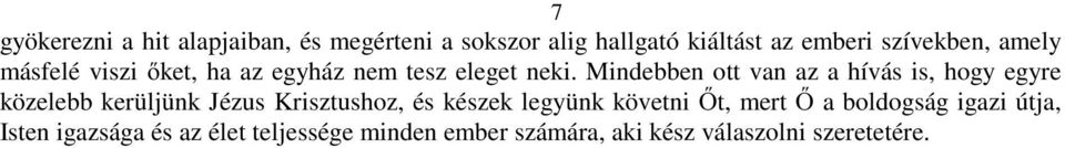 Mindebben ott van az a hívás is, hogy egyre közelebb kerüljünk Jézus Krisztushoz, és készek