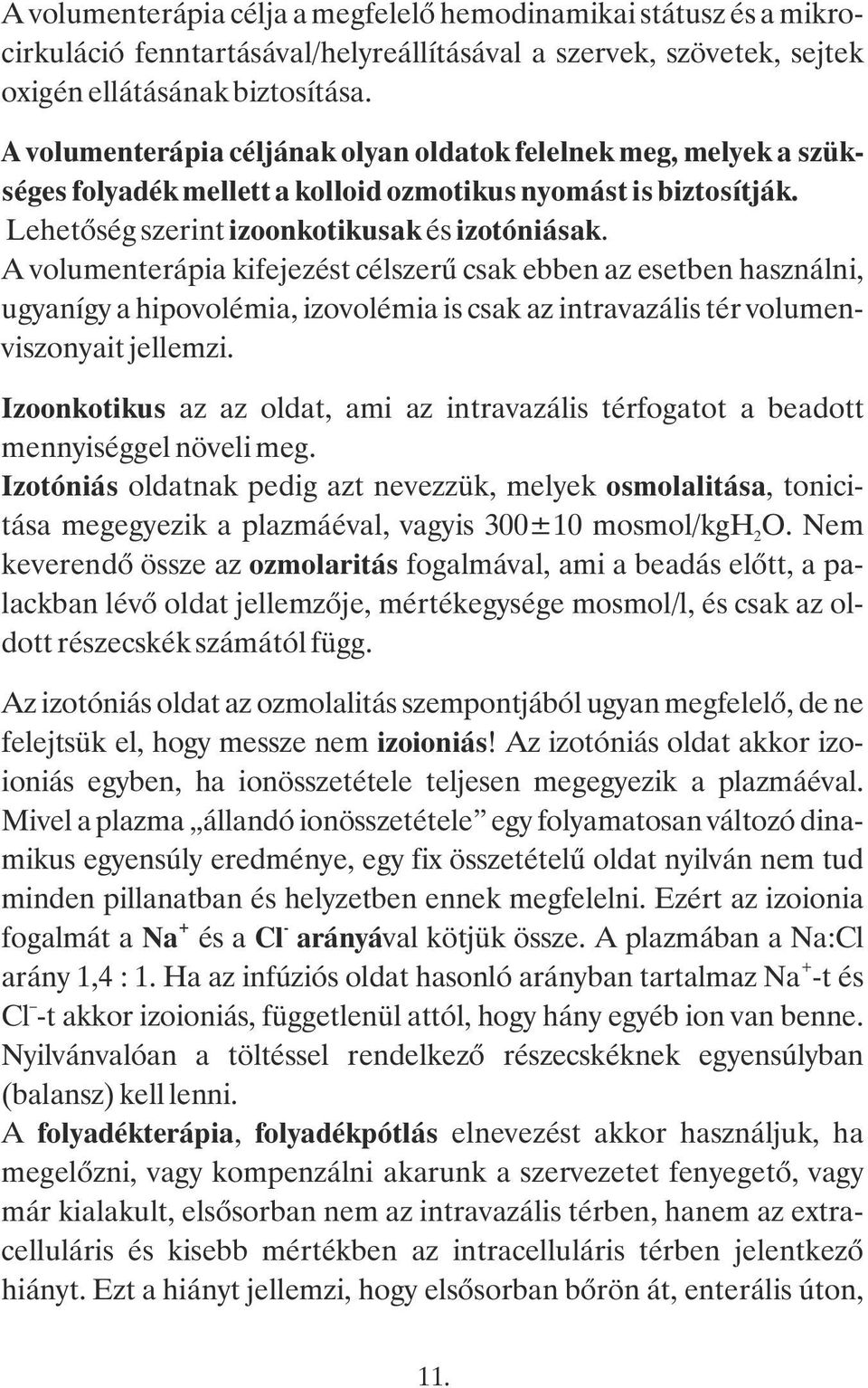 A volumenterápia kifejezést célszerű csak ebben az esetben használni, ugyanígy a hipovolémia, izovolémia is csak az intravazális tér volumenviszonyait jellemzi.