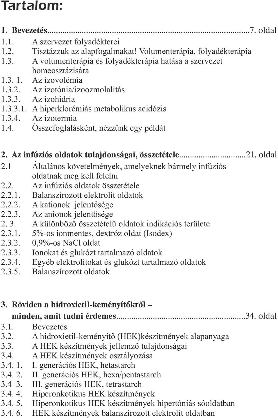 Az izotermia 1.4. Összefoglalásként, nézzünk egy példát 2. Az infúziós oldatok tulajdonságai, összetétele...21. oldal 2.