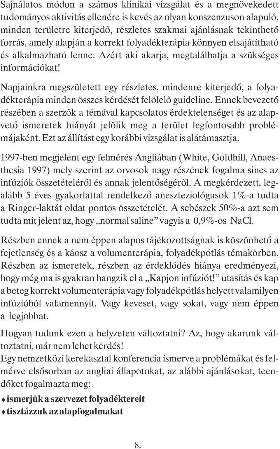 Napjainkra megszületett egy részletes, mindenre kiterjedő, a folyadékterápia minden összes kérdését felölelő guideline.