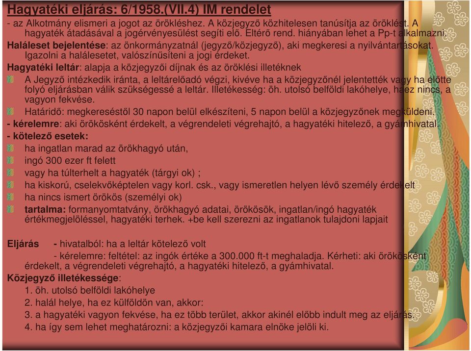 Hagyatéki leltár: alapja a közjegyzıi díjnak és az öröklési illetéknek A Jegyzı intézkedik iránta, a leltárelıadó végzi, kivéve ha a közjegyzınél jelentették vagy ha elıtte folyó eljárásban válik