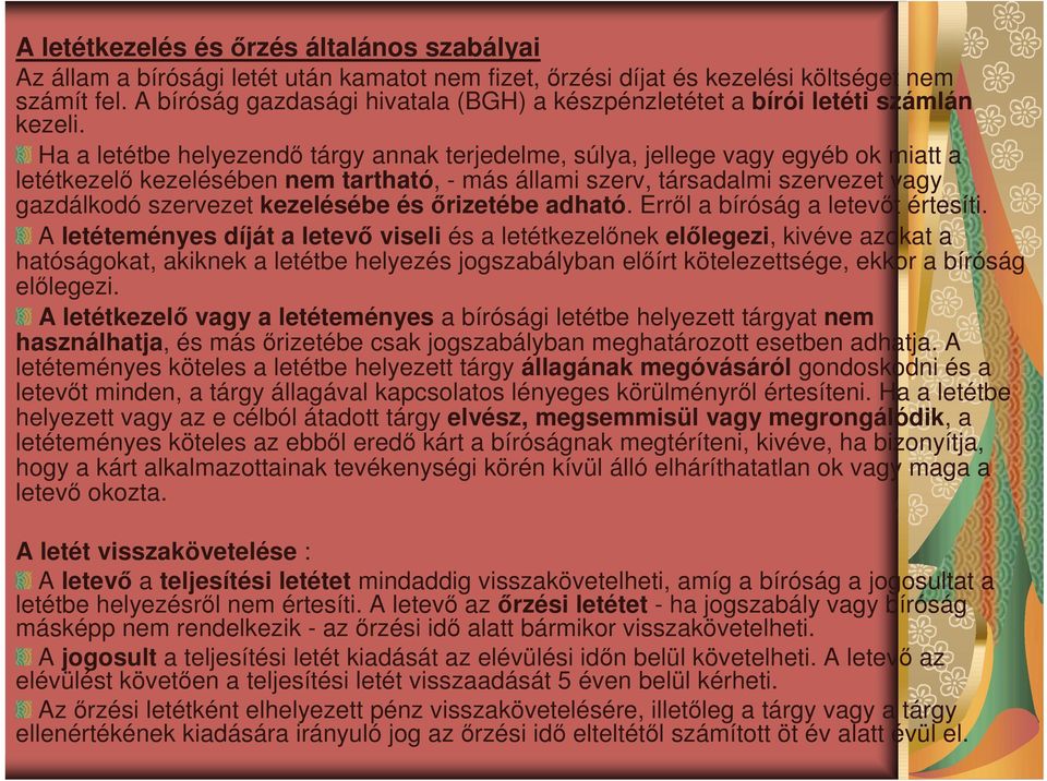 Ha a letétbe helyezendı tárgy annak terjedelme, súlya, jellege vagy egyéb ok miatt a letétkezelı kezelésében nem tartható, - más állami szerv, társadalmi szervezet vagy gazdálkodó szervezet