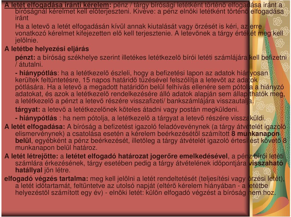 A letevınek a tárgy értékét meg kell jelölnie. A letétbe helyezési eljárás pénzt: a bíróság székhelye szerint illetékes letétkezelı bírói letéti számlájára kell befizetni / átutalni.