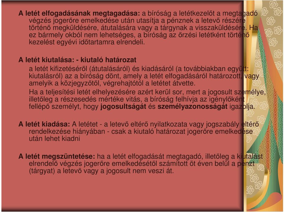 A letét kiutalása: - kiutaló határozat a letét kifizetésérıl (átutalásáról) és kiadásáról (a továbbiakban együtt: kiutalásról) az a bíróság dönt, amely a letét elfogadásáról határozott, vagy amelyik