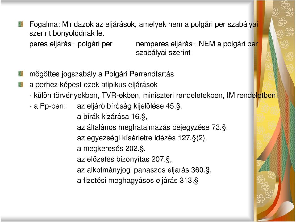 atipikus eljárások - külön törvényekben, TVR-ekben, miniszteri rendeletekben, IM rendeletben - a Pp-ben: az eljáró bíróság kijelölése 45.
