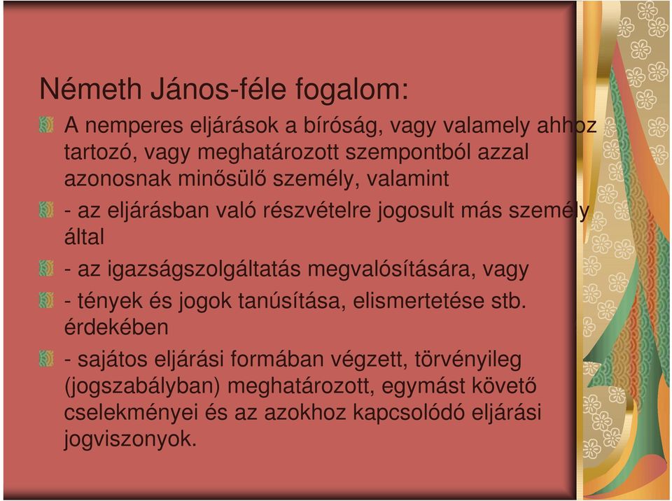 igazságszolgáltatás megvalósítására, vagy - tények és jogok tanúsítása, elismertetése stb.