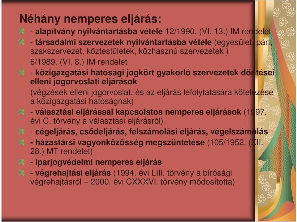 ) IM rendelet - közigazgatási hatósági jogkört gyakorló szervezetek döntései elleni jogorvoslati eljárások (végzések elleni jogorvoslat, és az eljárás lefolytatására kötelezése a közigazgatási