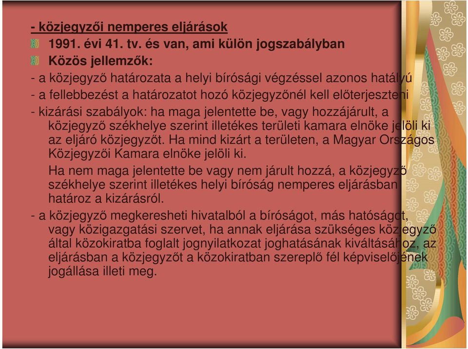 szabályok: ha maga jelentette be, vagy hozzájárult, a közjegyzı székhelye szerint illetékes területi kamara elnöke jelöli ki az eljáró közjegyzıt.