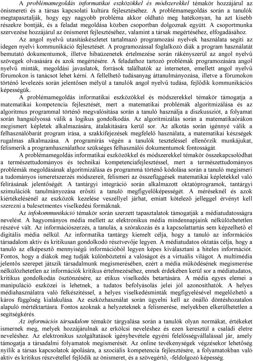 A csoportmunka szervezése hozzájárul az önismeret fejlesztéséhez, valamint a társak megértéséhez, elfogadásához.