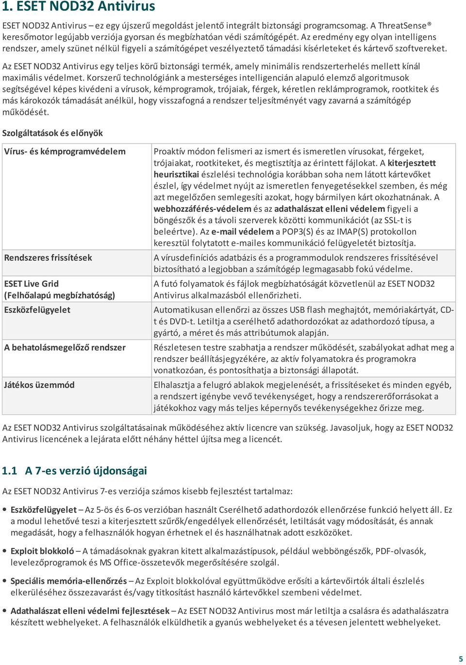 Az ESET NOD32 Antivirus egy teljes körű biztonsági termék, amely minimális rendszerterhelés mellett kínál maximális védelmet.