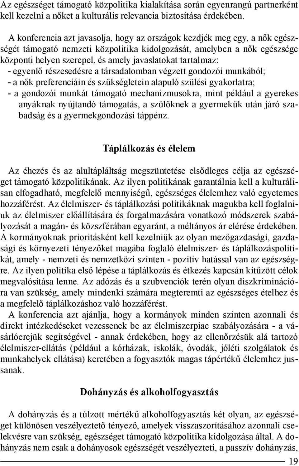 tartalmaz: - egyenlő részesedésre a társadalomban végzett gondozói munkából; - a nők preferenciáin és szükségletein alapuló szülési gyakorlatra; - a gondozói munkát támogató mechanizmusokra, mint